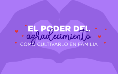 El poder del agradecimiento: cómo cultivarlo en familia